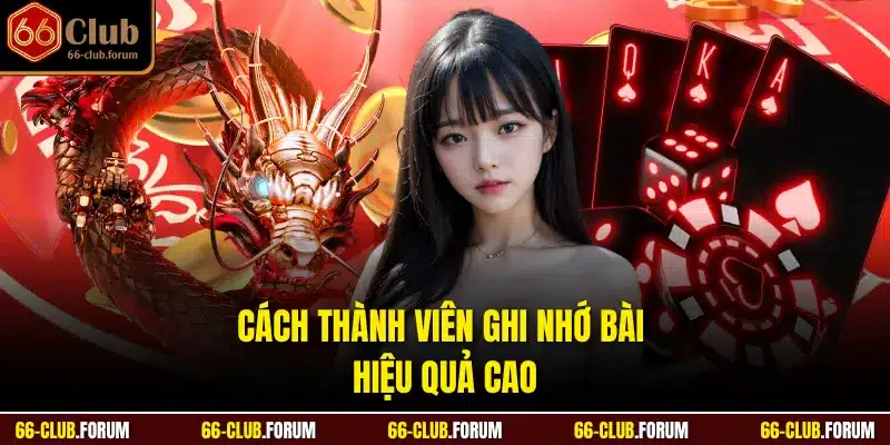 Cách thành viên ghi nhớ bài hiệu quả cao