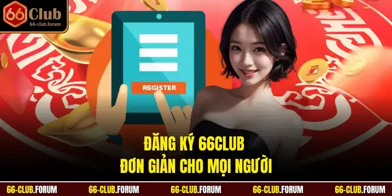 Đăng ký 66Club đơn giản cho mọi người