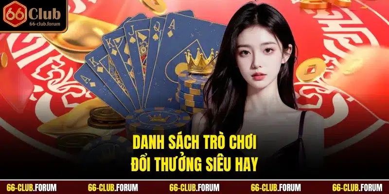 Danh sách trò chơi đổi thưởng siêu hay