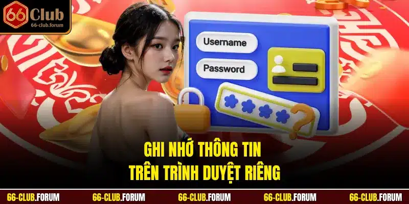 Ghi nhớ thông tin trên trình duyệt riêng