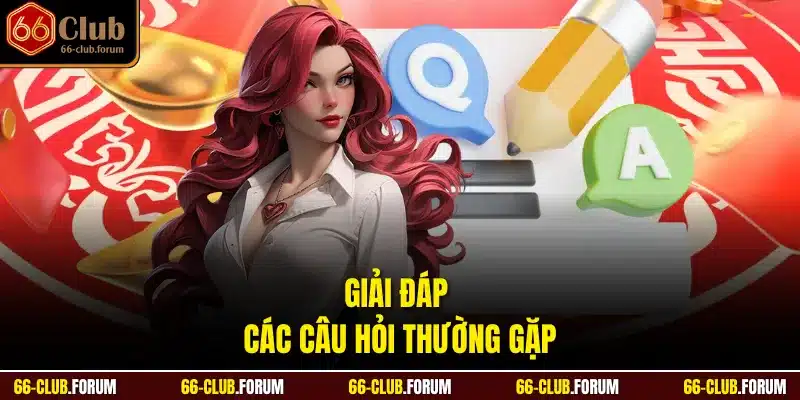 Giải đáp các câu hỏi thường gặp