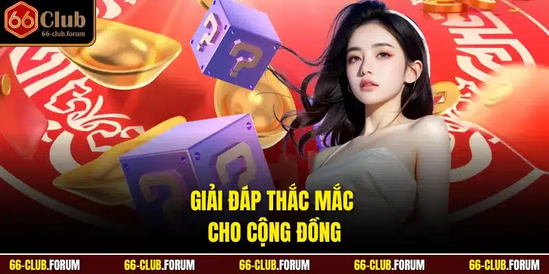Giải đáp thắc mắc cho cộng đồng
