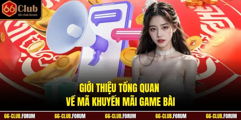 Giới thiệu tổng quan về mã khuyến mãi game bài