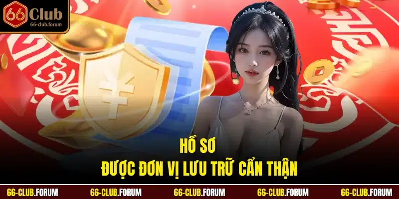 Hồ sơ được đơn vị lưu trữ cẩn thận