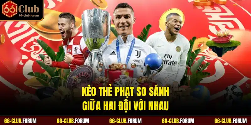 Kèo thẻ phạt so sánh giữa hai đội với nhau