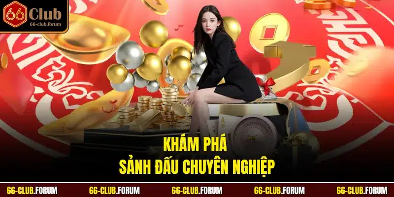 Khám phá sảnh đấu chuyên nghiệp