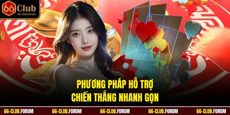 Phương pháp hỗ trợ chiến thắng nhanh gọn