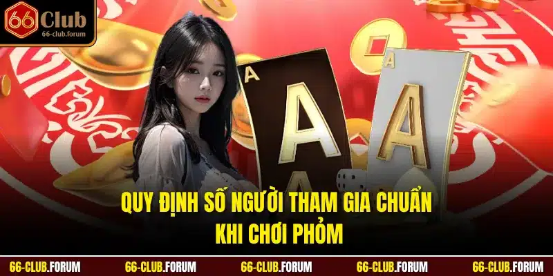 Quy định số người tham gia chuẩn khi chơi phỏm