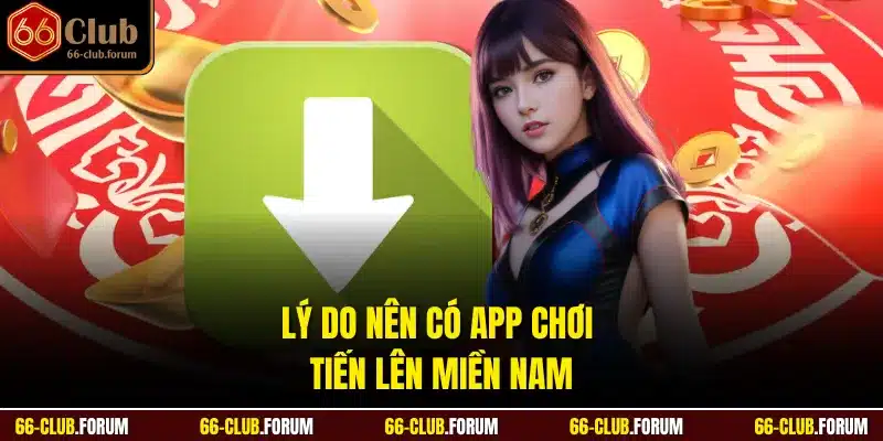 Lý do nên có app chơi tiến lên miền Nam
