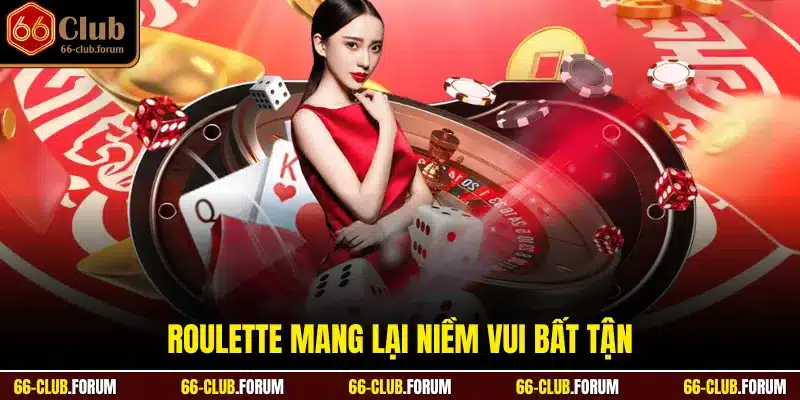 Roulette mang lại niềm vui bất tận