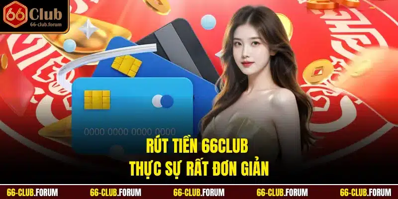 Rút tiền 66Club thực sự rất đơn giản