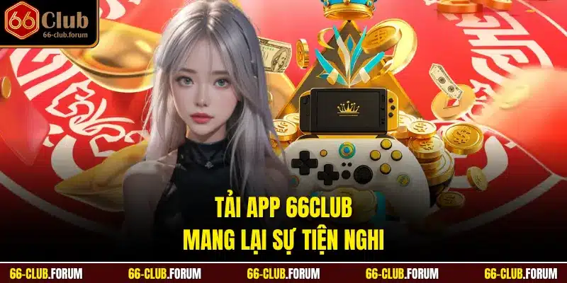 Tải app 66Club mang lại sự tiện nghi