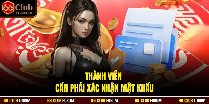 Thành viên cần phải xác nhận mật khẩu