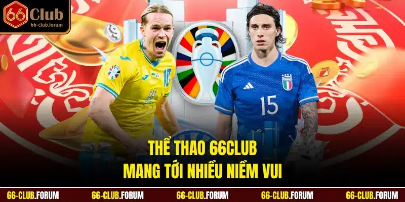 Thể thao 66Club mang tới nhiều niềm vui