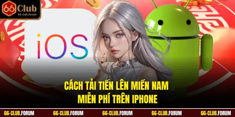 Cách tải tiến lên miền Nam miễn phí trên iPhone