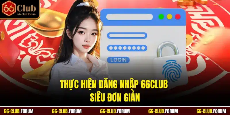Thực hiện đăng nhập 66Club siêu đơn giản
