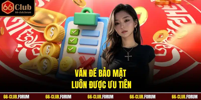 Vấn đề bảo mật luôn được ưu tiên