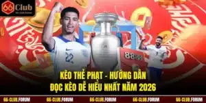 Kèo Thẻ Phạt - Hướng Dẫn Đọc Kèo Dễ Hiểu Nhất Năm 2026